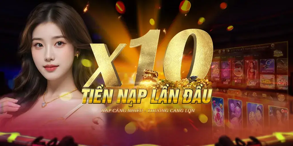 Chương trình khuyến mãi X10 nạp lần đầu tại LC79 – nạp càng nhiều thưởng càng lớn