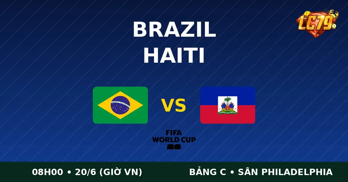 Nhận định Brazil vs Haiti World Cup 2026