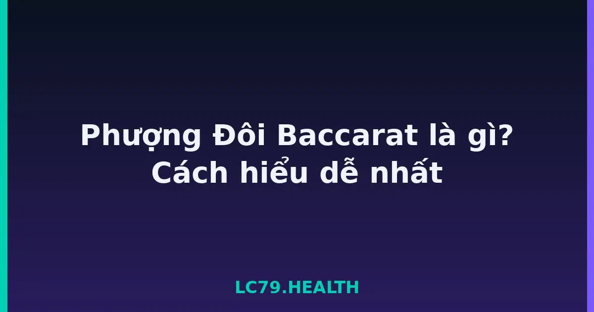 Phượng Đôi Baccarat là gì? Cách hiểu dễ nhất LC79