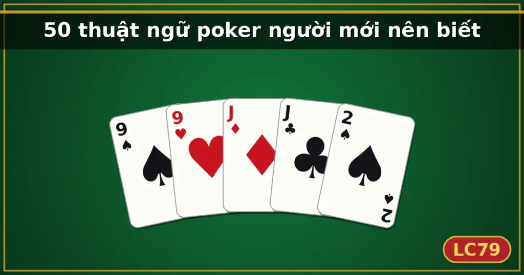 50 thuật ngữ poker người mới nên biết — LC79