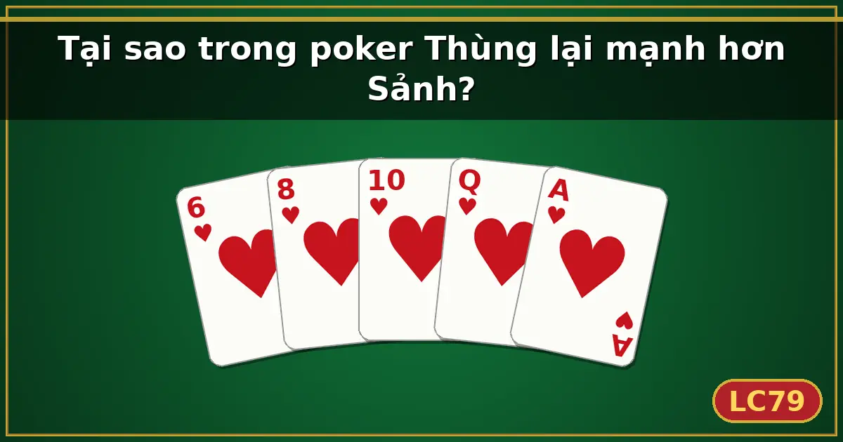 Tại sao trong poker Thùng lại mạnh hơn Sảnh? — LC79